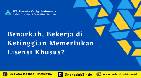 Benarkah, Bekerja di Ketinggian Memerlukan Lisensi Khusus?