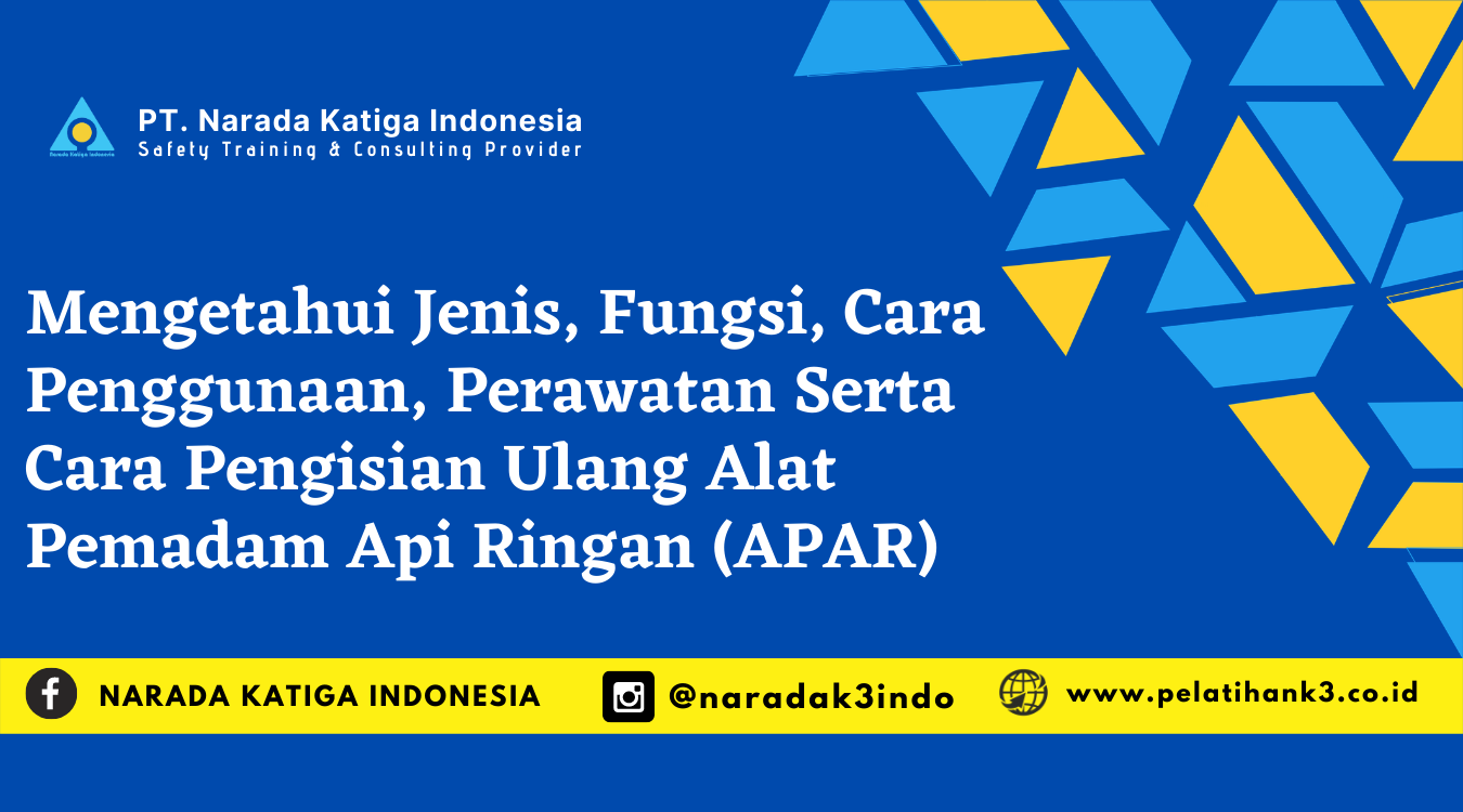 Mengetahui Jenis, Fungsi, Cara Penggunaan, Perawatan Serta Cara Pengisian Ulang APAR